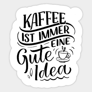 kaffee ist immer eine gute idee Sticker